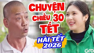Hài Tết 2026 Mới Nhất - Chuyện Chiều 30 Tết - Phim Hài Tết Mới Hay Nhất 2026