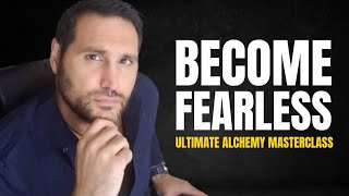 10 Secrets To Become Fearless | Ultimate Alchemy Masterclass