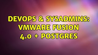DevOps & SysAdmins: VMWare Fusion 4.0 + Postgres