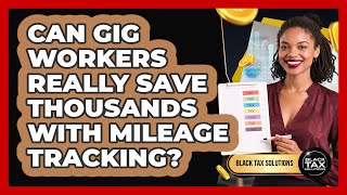 Can Gig Workers Really Save Thousands With Mileage Tracking? - Black Tax Solutions
