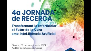 4a. Jornada de Recerca. Transformant la Infermeria: el Futur de la Cura amb IA (2a. part)