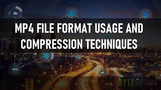 MP4 FILE FORMAT USAGE AND COMPRESSION TECHNIQUES