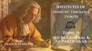 [EP#9] SIN IN GENERAL \u0026 IN PARTICULAR - Francis Turretins Elenctic Theology For Dummies Podcast