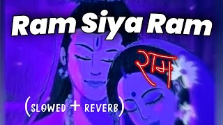 Ram Siya Ram (Slowed + Reverb) Lofi |  Mangal Bhawan Amangal Haari #Lofi Bhakti Lofi Song