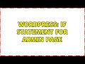 Wordpress: If statement for admin page (2 Solutions!!)