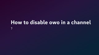 How to disable owo in A channel || How to get owobot in your server || OwObot || Discordbot