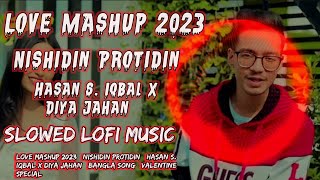 Love Mashup 2023 || Nishidin Protidin || Hasan S. Iqbal x Diya Jahan [Slowed Lofi Music]