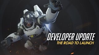 Developer Update | The Road to Launch | Overwatch