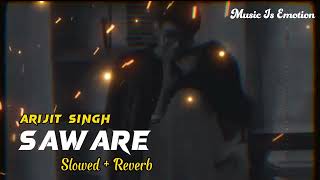 Saware - Arijit Singh (Slowed+Reverb) 🎶 @user-ns2zf3wr3f
