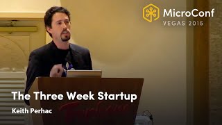 The Three Week Startup – Keith Perhac – MicroConf 2015