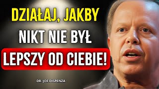 NAUCZ SIĘ DZIAŁAĆ, JAKBYŚ BYŁ NAJLEPSZY! Uwierz w swoją przyszłość – Joe Dispenza