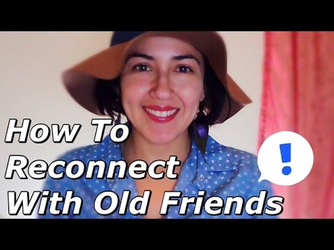 How To Reconnect With Old Friends How To Reconnect With Old Friends
