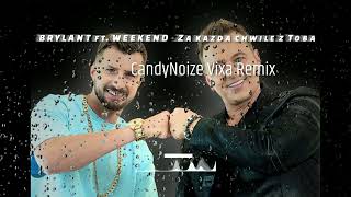 BRYLANT ft. WEEKEND - Za każdą chwilę z Tobą ( CandyNoize VIXA Remix )