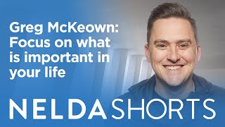 Nelda Shorts | Greg McKeown | Focus on what is important in your life