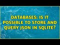 Databases: Is it possible to store and query JSON in SQLite? (3 Solutions!!)