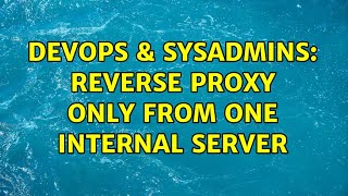 DevOps & SysAdmins: reverse proxy only from one internal server