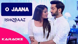 O jaana karaoke with lyrics | Ishqbaaz | Title Song | Shivika song | Shivay & Anika