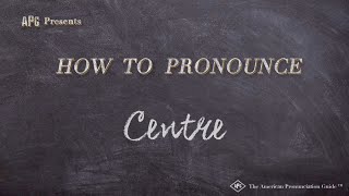 How to Pronounce Centre (Real Life Examples!)