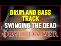 DevilDriver - Swinging the dead (DRUM AND BASS TRACK)