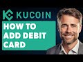 How to Add Debit Card in Kucoin (Full 2024 Guide)