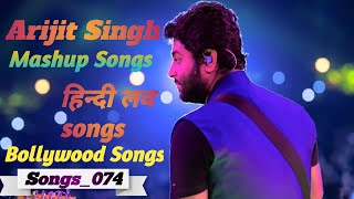 Arijt Singh Mashup Song I 01 I Love Song I Hindi Song I Bollywood Song I