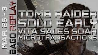 Bago Replay - Tomb Raider Early, Vita Sales Soar, Microtransactions and More (Mar. 4 - 10)