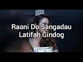 raani do sangadau latifah gindog hozou songkotoun