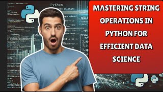 Mastering String Operations in Python for Efficient Data Science