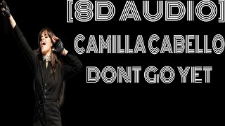 8D Audio~Camila Cabello-Don't Go Yet"What you leavin' for,when my night is yours?Just a little morе"