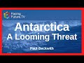 ANTARCTICA - THE LOOMING THREAT