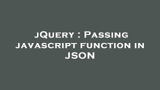 jQuery : Passing javascript function in JSON