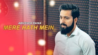 Mere Haath Mein Cover | Abhishek Raina | Fanaa | Aamir Khan | Best Hindi Romantic Song 2019