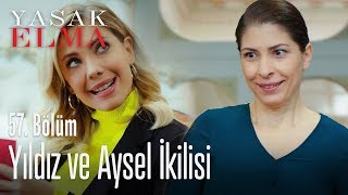 Yıldız ve Aysel ikilisi - Yasak Elma 57. Bölüm