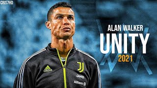 Cristiano Ronaldo • Alan Walker - Unity 2021 | Skills & Goals | HD #CRIS7HD