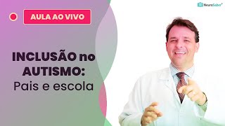 INCLUSÃO no AUTISMO: Pais e escola | Lives NeuroSaber