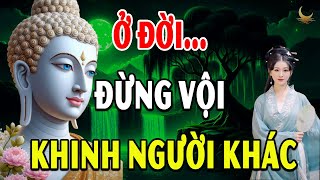 Phật Dạy Sống Ở Đời Đừng Bao Giờ Khinh Thường Người Khác Vì Đó Là Ác Nghiệp Phải Trả Quả Khổ Đau