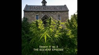 Hash Church Season 11 Episode 3 THE SOLVENT EPISODE