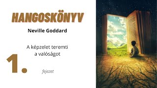 Neville Goddard  hangoskönyv | A képzelet teremti a valóságot | 1. fejezet