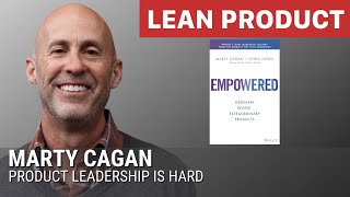 EMPOWERED: Ordinary People, Extraordinary Products by Marty Cagan of SVPG at Lean Product Meetup