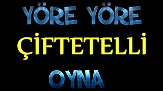 YÖRE YÖRE ÇİFTETELLİ OYNA