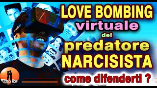 LOVE BOMBING VIRTUALE del NARCISISTA in AMORE.  Come difenderti ?