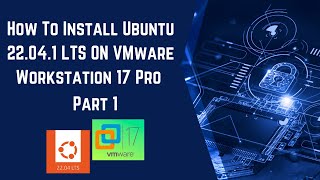 How To Install Ubuntu 22 04 LTS ON VMware Workstation 17 Pro Part 1