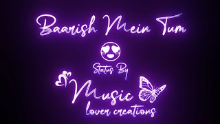 Baarish Mein Tum | Lyrical Status | Music Lover Creations | Neha Kakkar | Black Screen | Glowing |