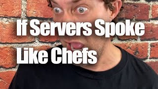 If Servers Spoke Like Chefs