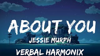 25mins |  Jessie Murph - About You (Lyrics)  | Best Vibe Music