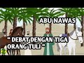 NGAKAK !! ABU NAWAS DEBAT DENGAN TIGA ORANG TULI