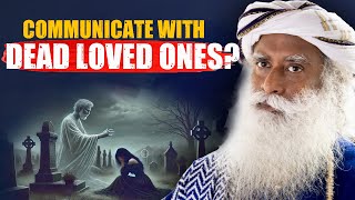Is It Possible To COMMUNICATE With Your DEAD Loved Ones? | After Death | Sadhguru