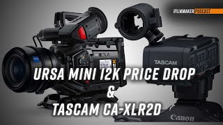 URSA Mini 12K Price Drop \u0026 TASCAM CA-XLR2d [Ep193]