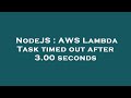 NodeJS : AWS Lambda Task timed out after 3.00 seconds