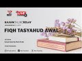 [LIVE]  Fiqh Tasyahud Awal  -   Ustadz Ammi Nur Baits ST., BA.